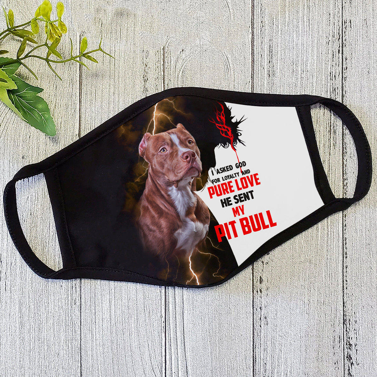 Jesus sent me my Pit Bull - Dog Face Mask DL