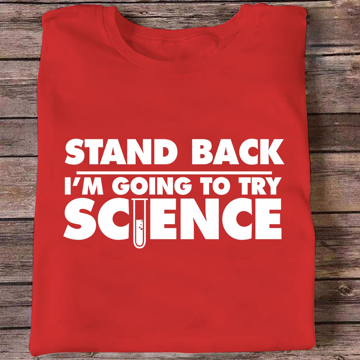 Stand Back I'm Going To Try Science T-Shirt