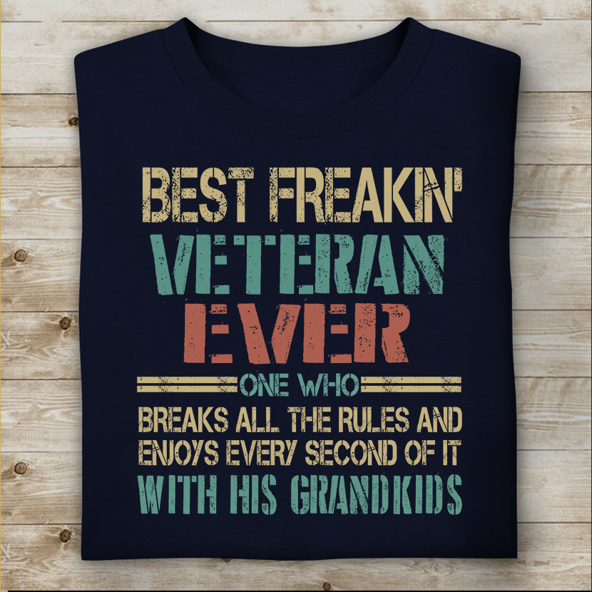 Best Freaking Veteran Ever One Who Breaks All The Rules T-shirt For Veteran Dad Papa Grandpa