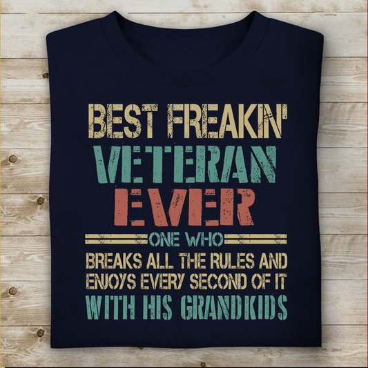 Best Freaking Veteran Ever One Who Breaks All The Rules T-shirt For Veteran Dad Papa Grandpa