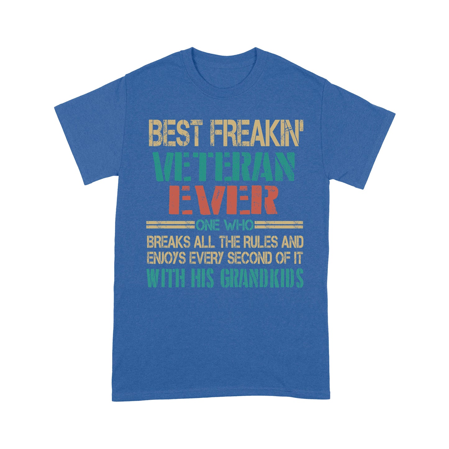 Best Freaking Veteran Ever One Who Breaks All The Rules T-shirt For Veteran Dad Papa Grandpa