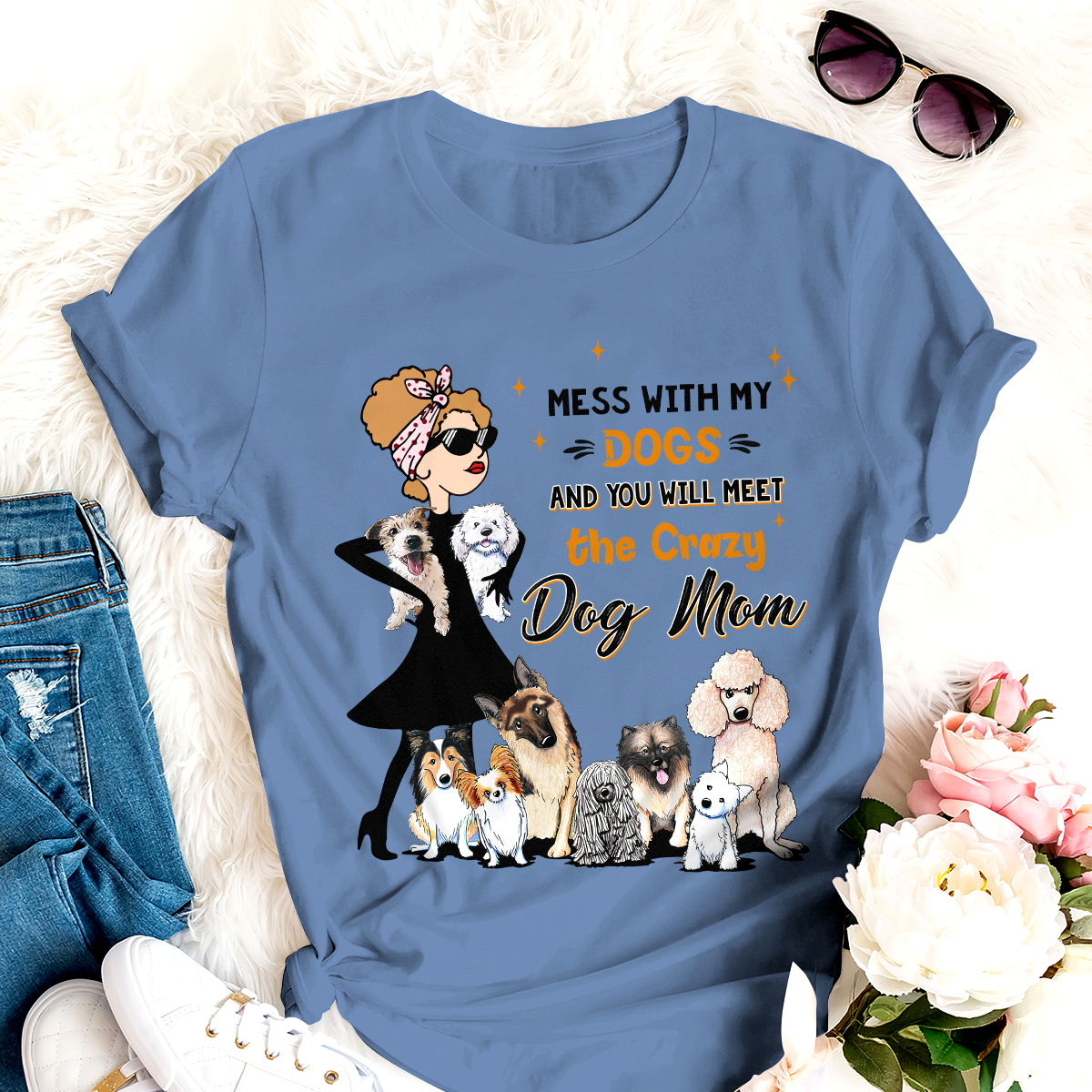 Mess With My Dog And You Will Meet The Crazy Dog Mom T-shirt For Dog Lover