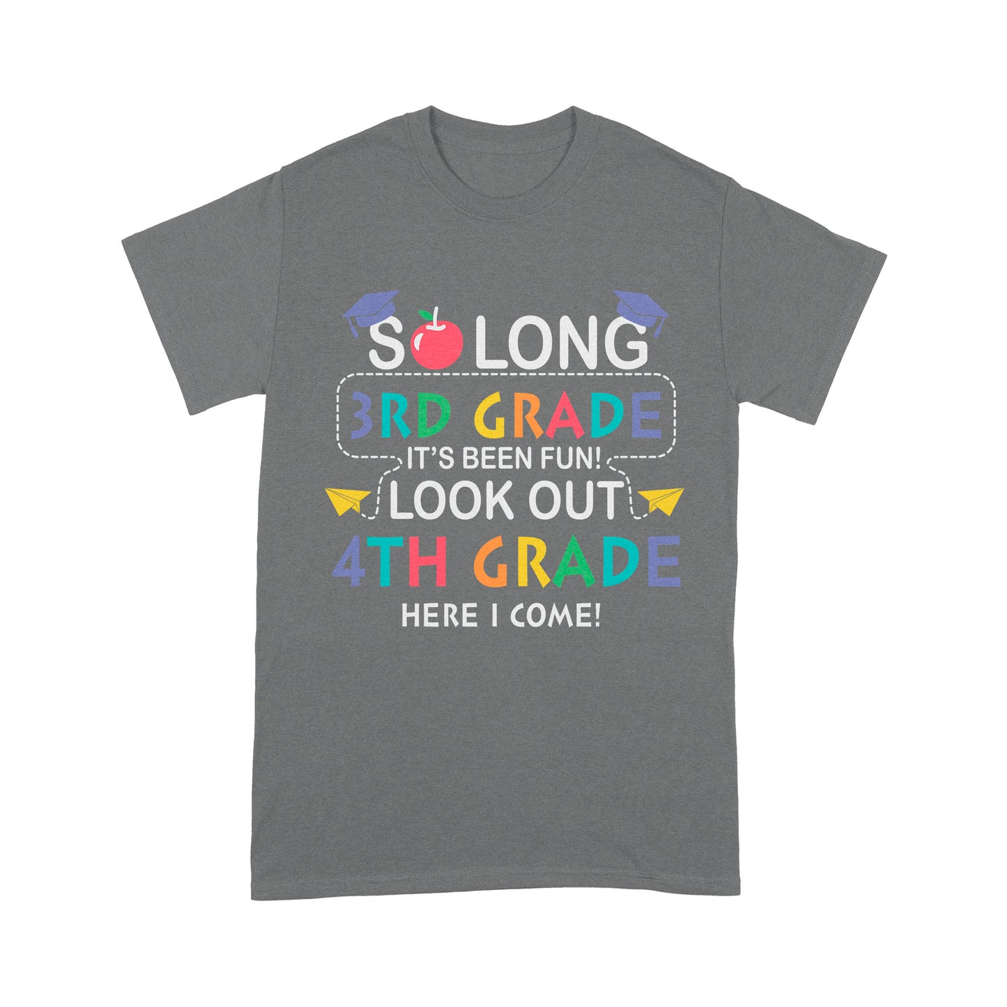 So long 3rd Grade It's Been Fun! Look Out 4th Grade Here I Come Standard T-Shirt