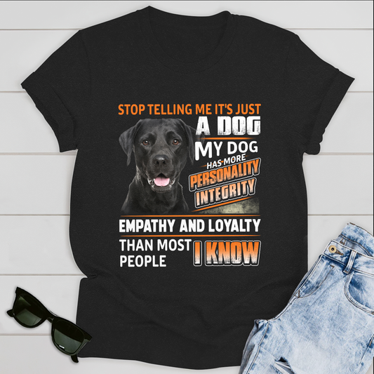 Dog T-shirt Stop Telling Me It's Just A Dog