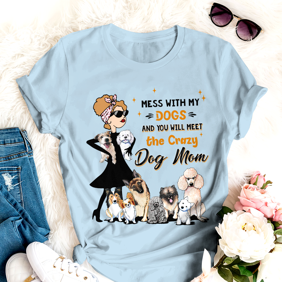 Mess With My Dog And You Will Meet The Crazy Dog Mom T-shirt For Dog Lover