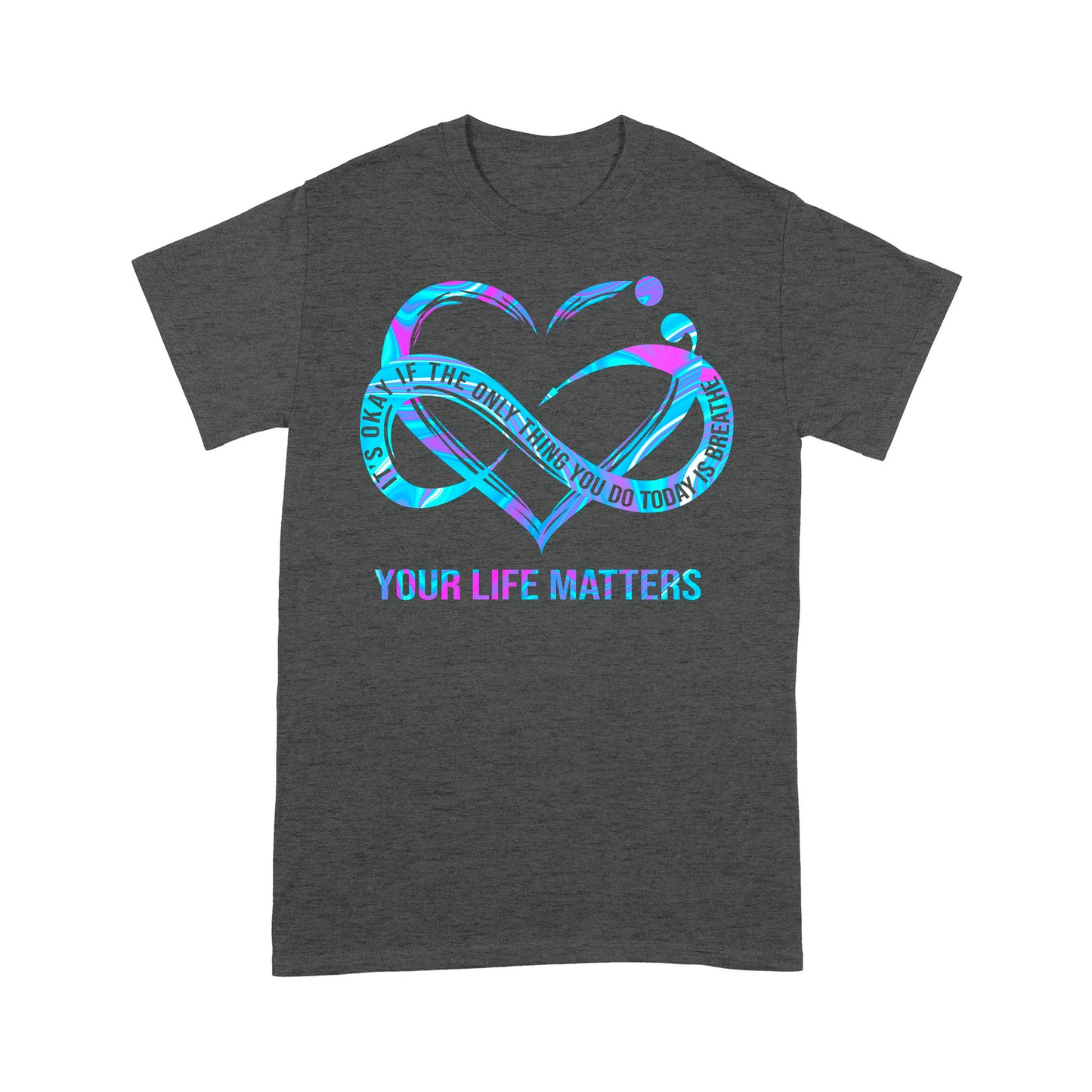 Your Life Matter T-shirt Best Gift For Friends