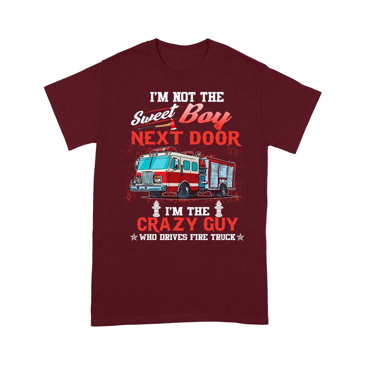 I'm Not The Sweet Boy Next Door T-shirt FOr Firefighter Fireman Friend