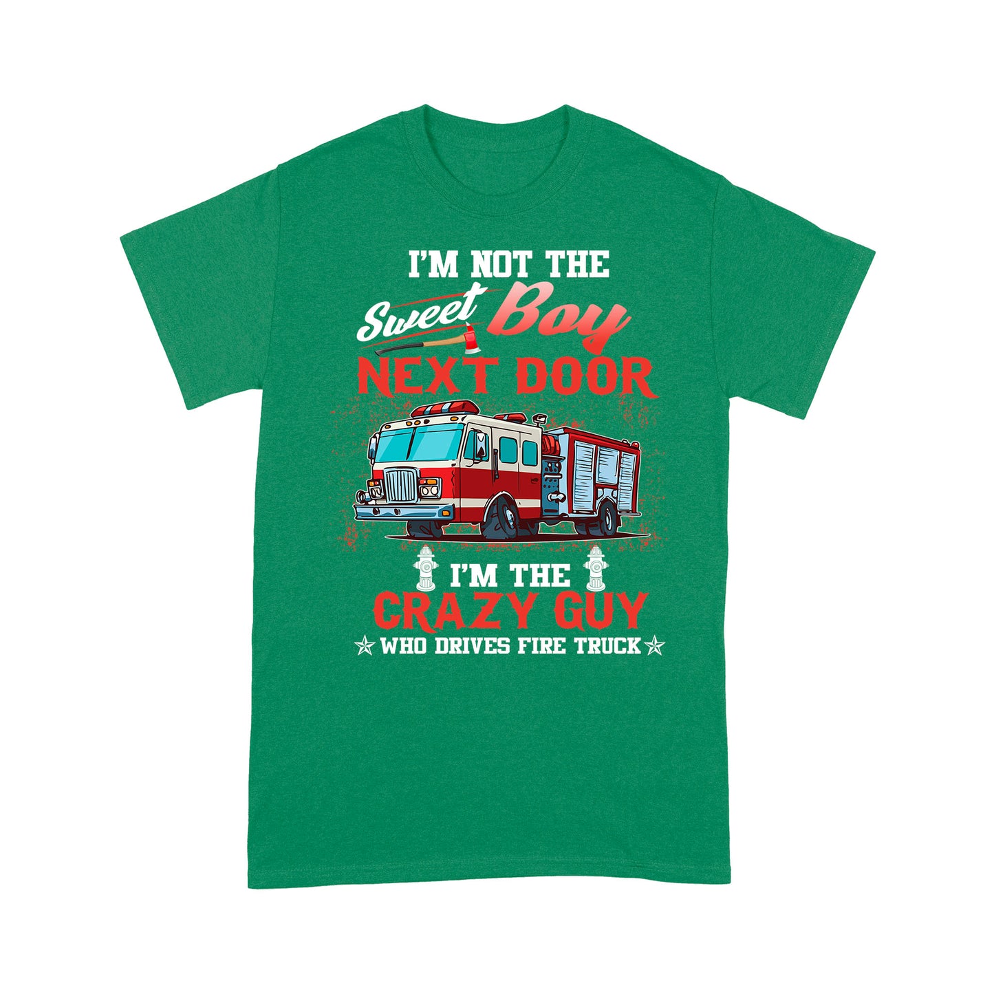 I'm Not The Sweet Boy Next Door T-shirt FOr Firefighter Fireman Friend