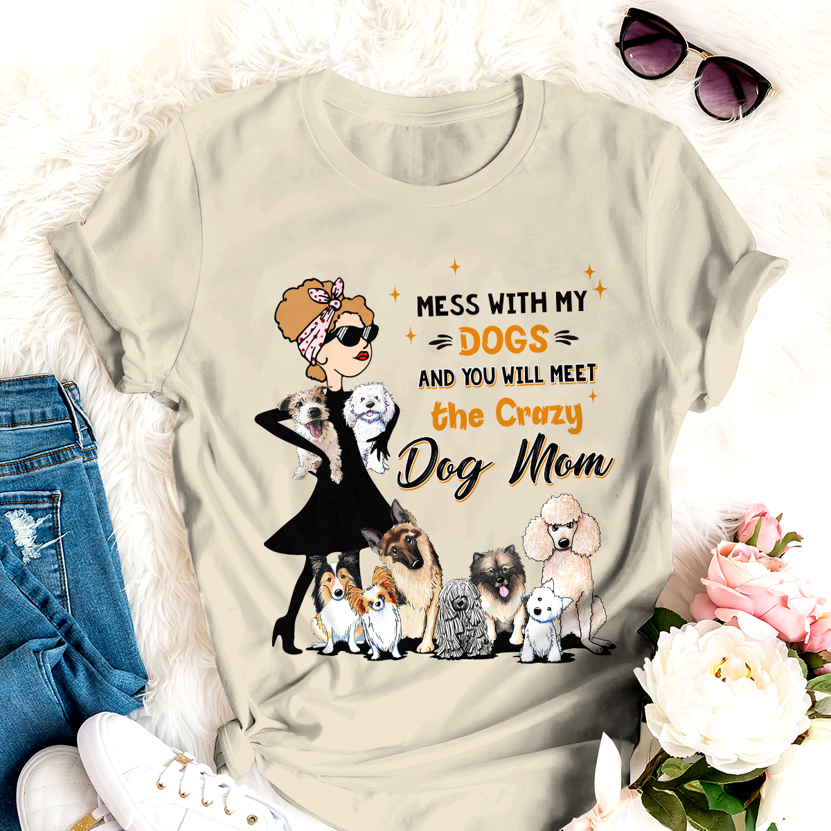 Mess With My Dog And You Will Meet The Crazy Dog Mom T-shirt For Dog Lover