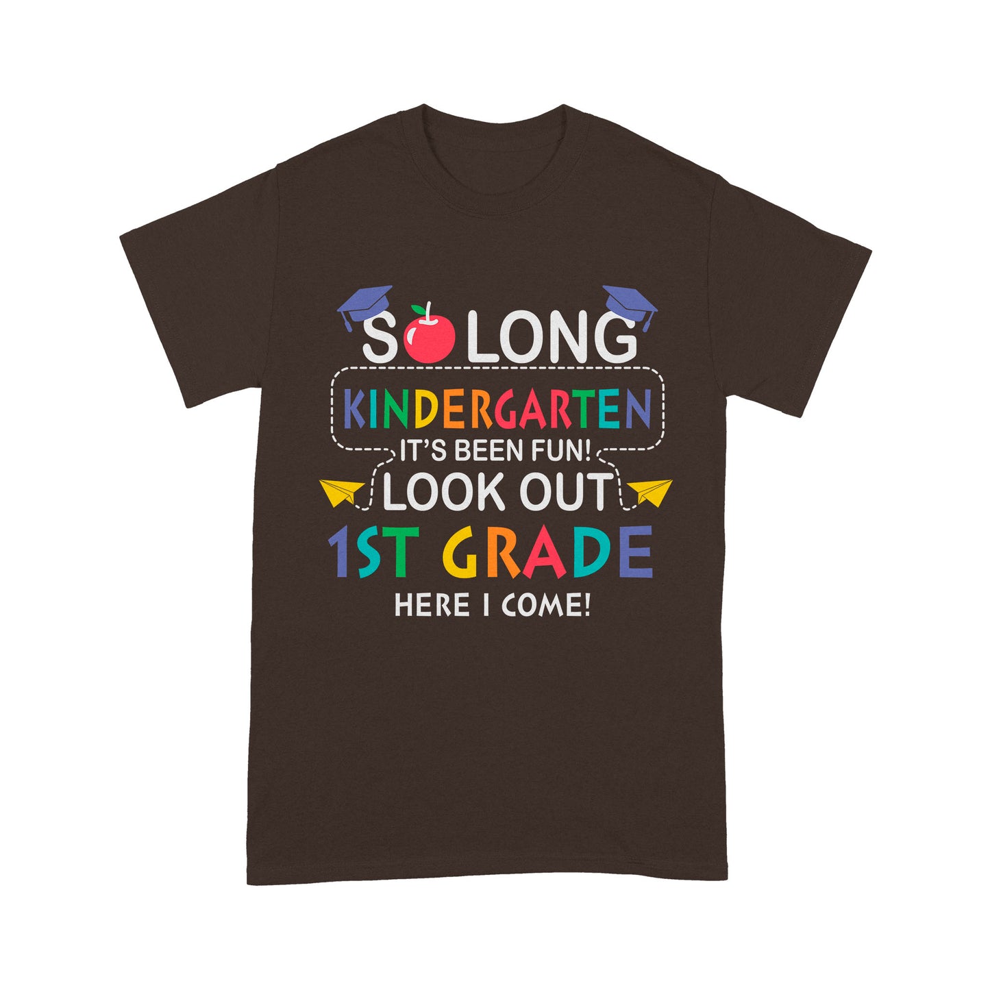 So long Kindergarten It's Been Fun! Look Out 1St Grade Here I Come Standard T-Shirt