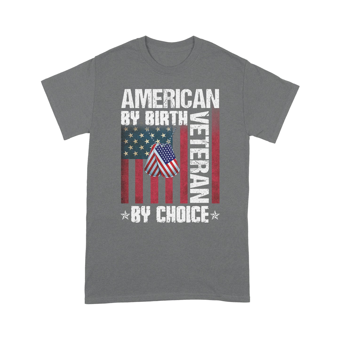American By Birth Veteran By Choice Standard T-Shirt Gift For Dad Papa Grandpa