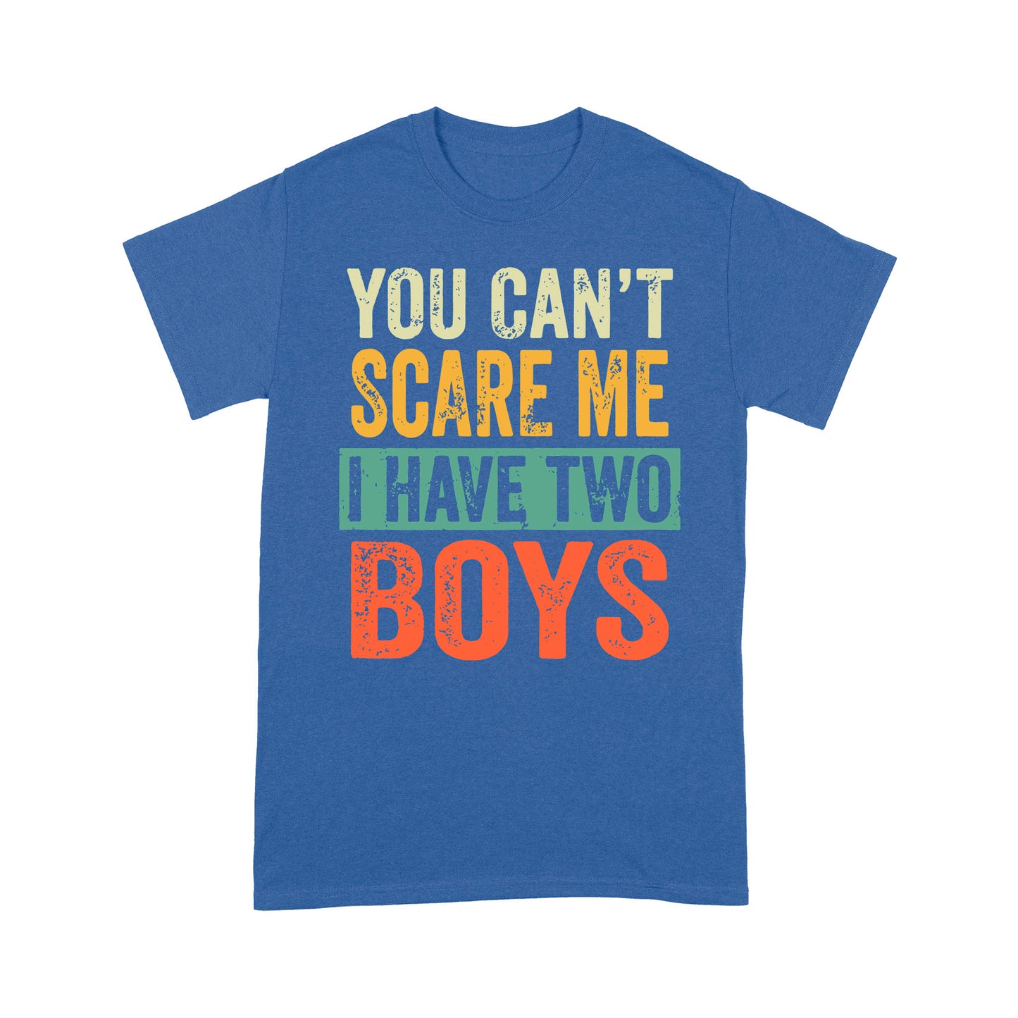 You Can't Scare Me I Have Two Boys Standard T-shirt