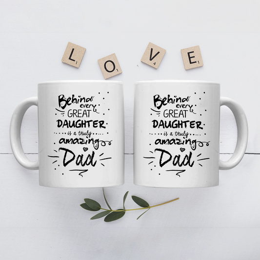 Best Gift For Dad White Mug Behind Every Great Daughter Amazing Dad