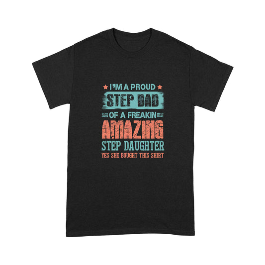 I’m A Aproud Step Dad Of A Freakin Amazing Step Daughter T-Shirt NHT