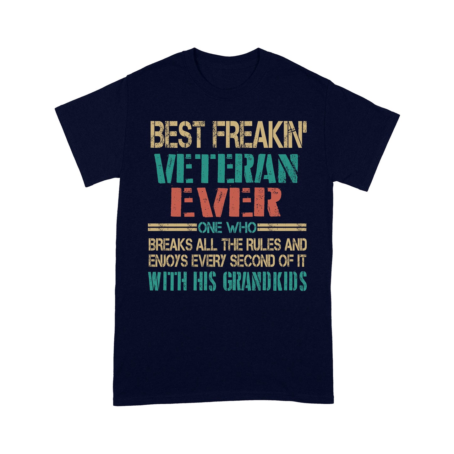 Best Freaking Veteran Ever One Who Breaks All The Rules T-shirt For Veteran Dad Papa Grandpa