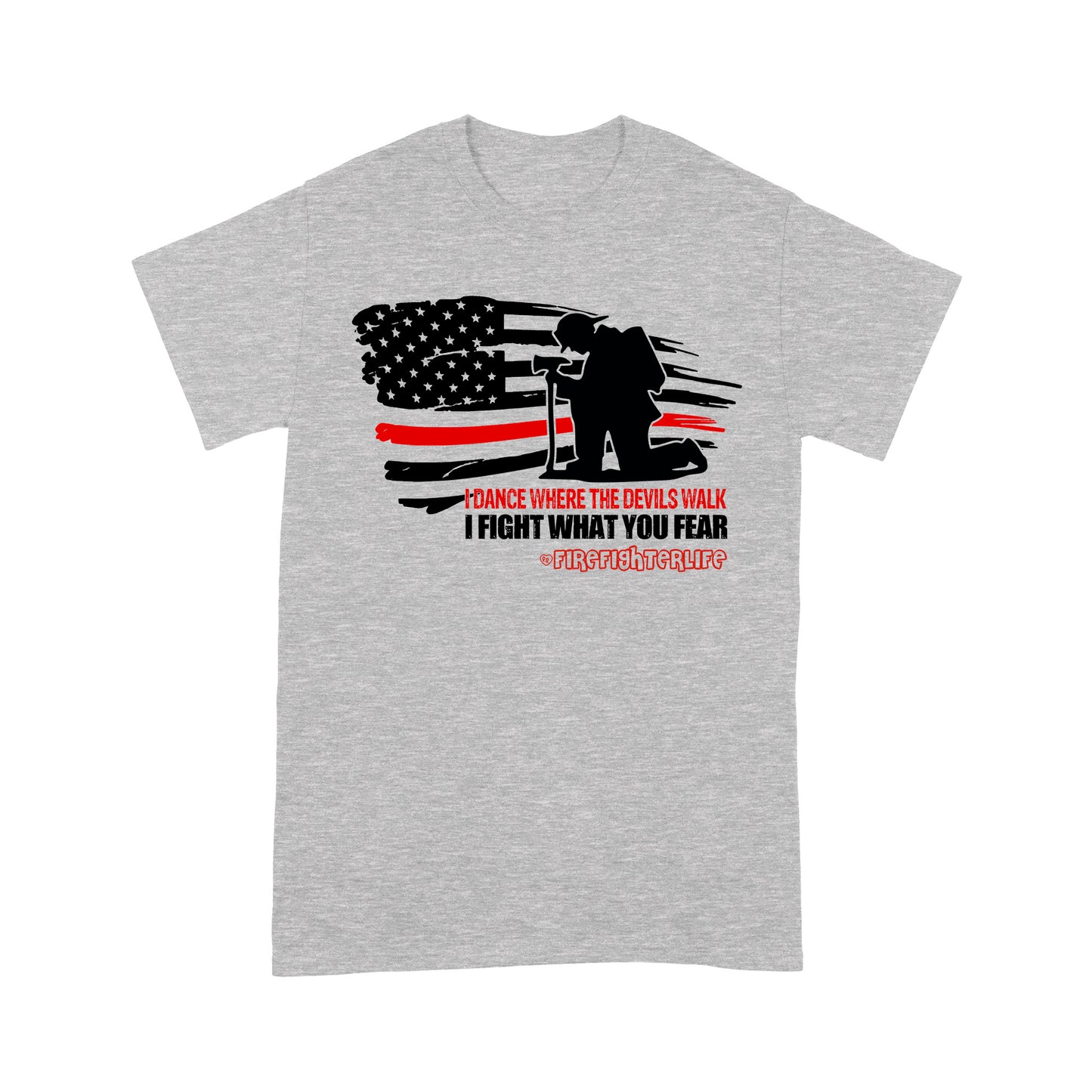 I Dance Where The Devils Walk I Fight What You Fear T-shirt Special Gift For Firefighter Papa Grandpa