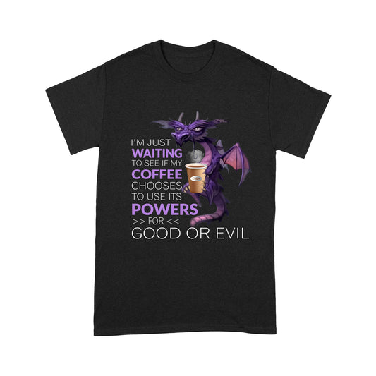 Dog I'm Just Waiting To See If My Coffee Chooses To Use Its Powers  Standard T-shirt HG