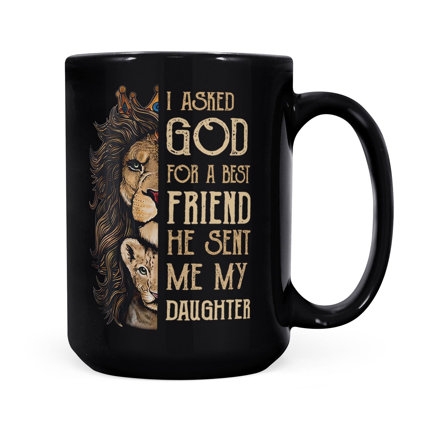 Best Gift For Daughter Black Mug I Asked God For A Best Friends
