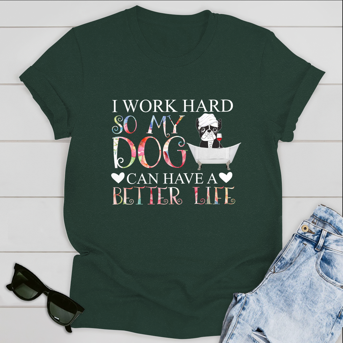 Dog T-shirt I Work Hard So My Dog Can Have A Better Life Ver 1
