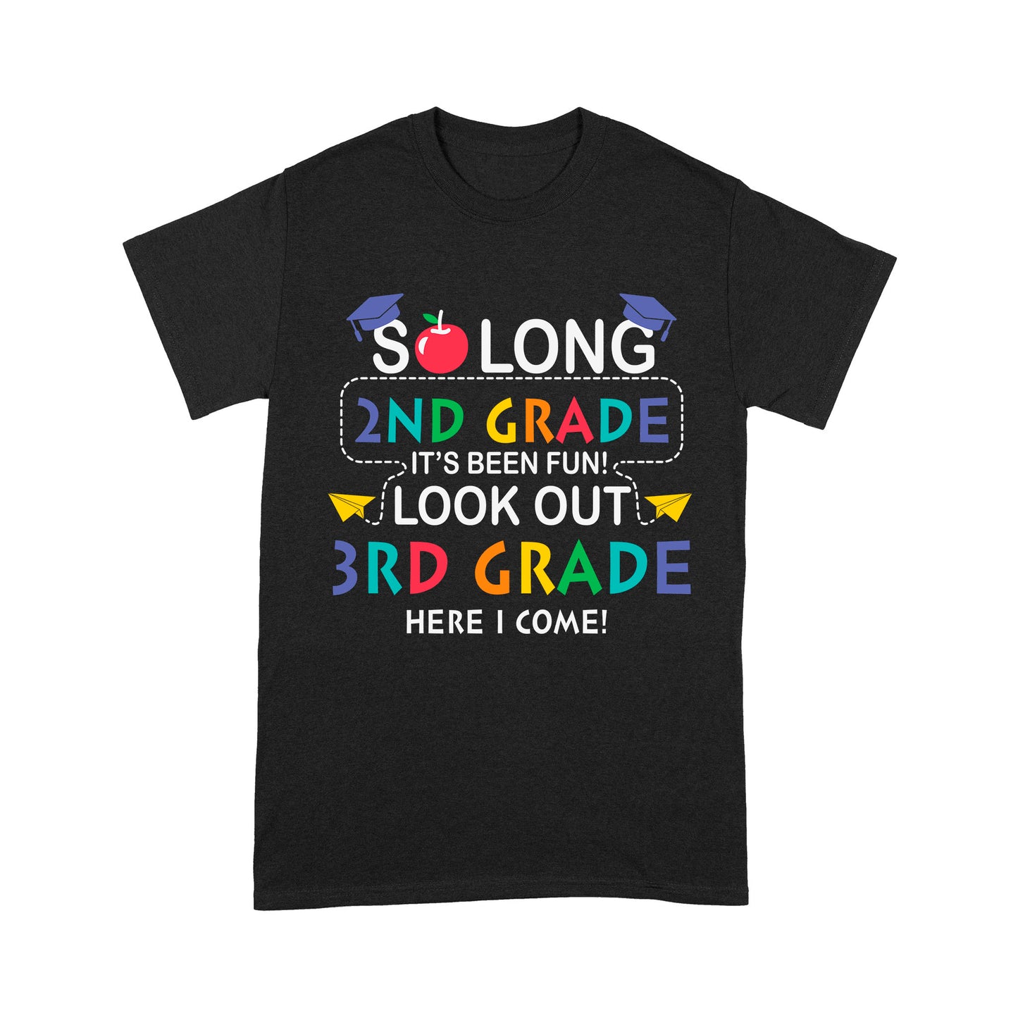 So long 2nd Grade It's Been Fun! Look Out 3nd Grade Here I Come Standard T-Shirt