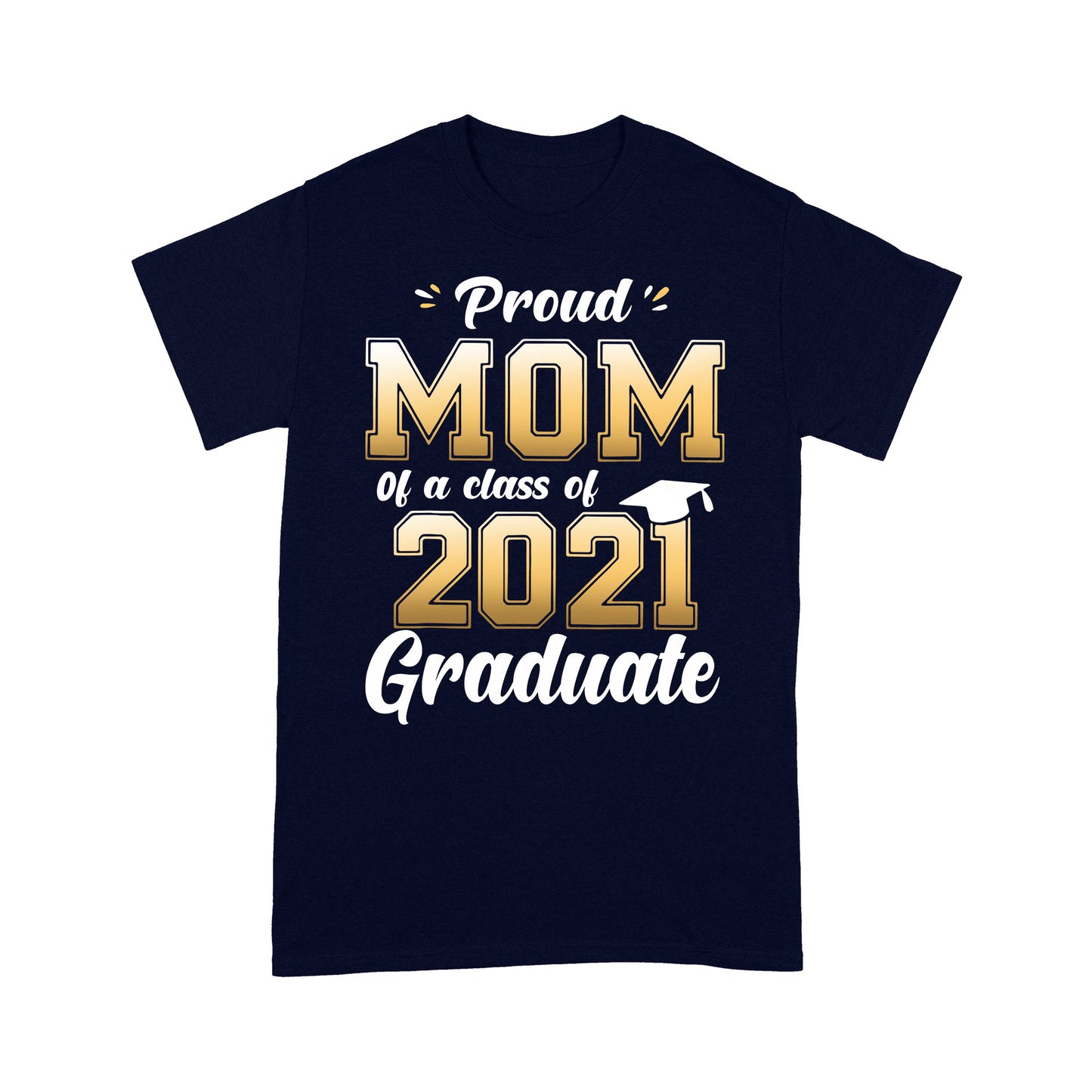 Proud Mom Of A Class Of 2021 Graduate T-shirt