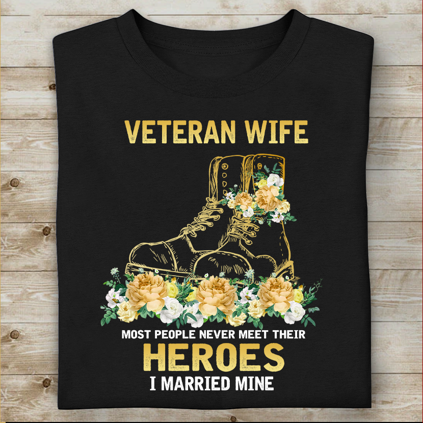 Veteran Wife Most People Never Meet Their Horoes I Married Mine T-shirt