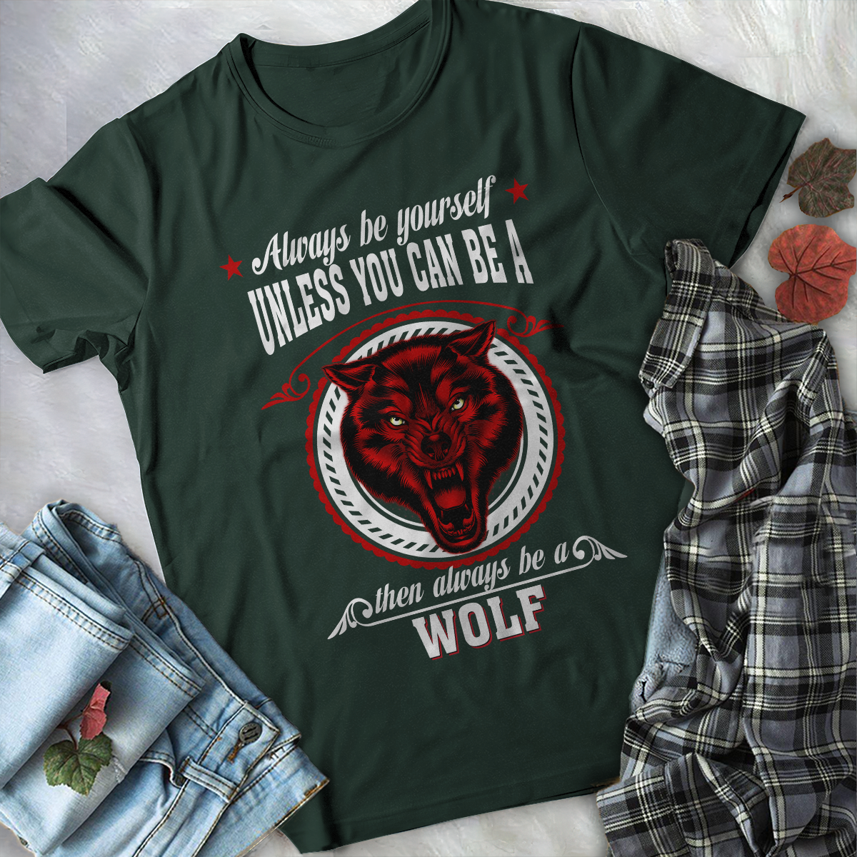 Wolf T-shirt Always Be Yourself Unless You Can Be A Wolf Then Always Be A Wolf For Men And Women TH