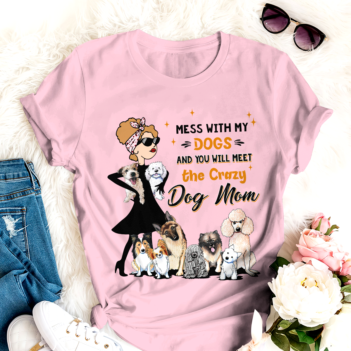 Mess With My Dog And You Will Meet The Crazy Dog Mom T-shirt For Dog Lover