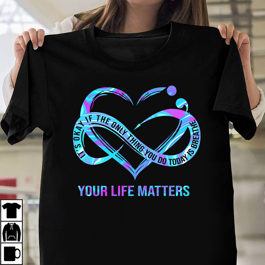Your Life Matter T-shirt Best Gift For Friends