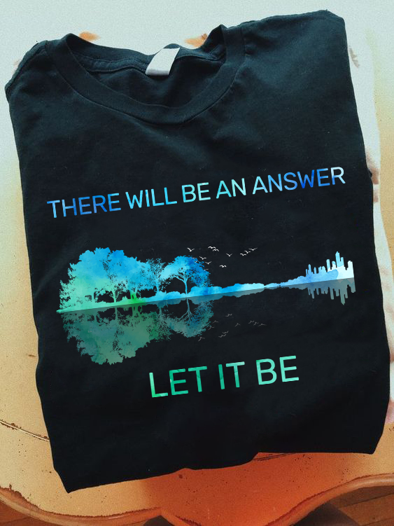 There will be an answer, Let it be - Unisex Shirt