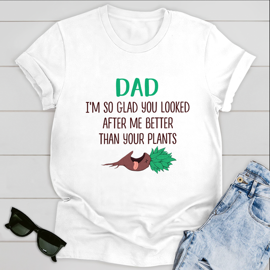 I'm So Glad You Looked After Me Best Gifts For Dad T-shirt Father's Day